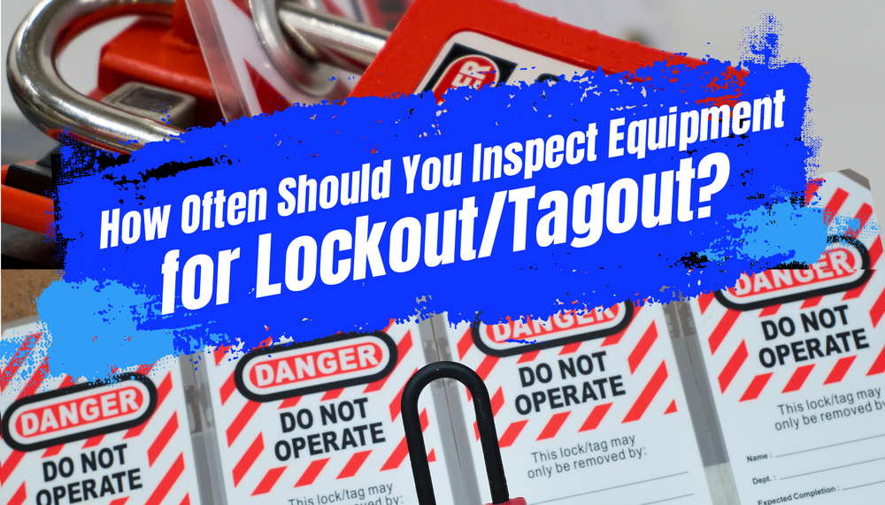 How Often Should You Inspect Equipment for Lockout/Tagout?